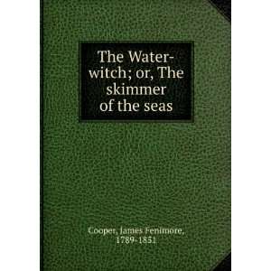 The Water witch; or, The skimmer of the seas: James Fenimore, 1789 