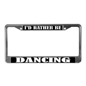  Rather Be Dancing Hobbies License Plate Frame by CafePress 