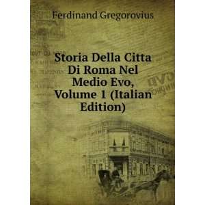 Storia Della Citta Di Roma Nel Medio Evo, Volume 1 (Italian Edition 