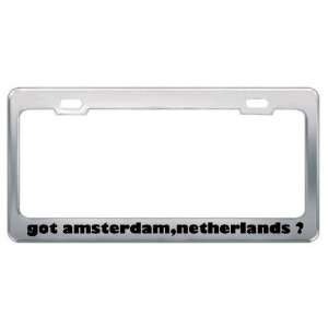 Got Amsterdam,Netherlands ? Location Country Metal License Plate Frame 