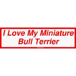  I Love My Miniature Bull Terrier Large Bumper Sticker 