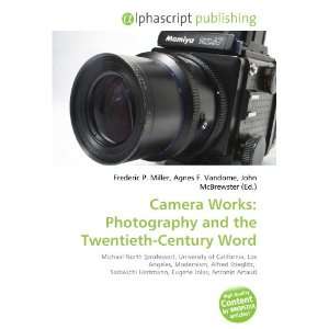  Camera Works: Photography and the Twentieth Century Word 