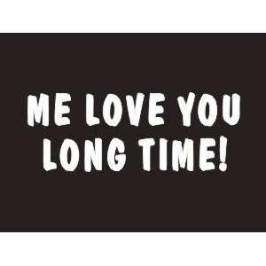  #113 Me Love You Long Time Bumper Sticker / Vinyl Decal 