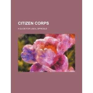  Citizen Corps a guide for local officials (9781234186401 