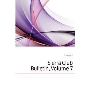  Sierra Club Bulletin, Volume 7: #Sierra Club: Books