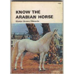 Know the Arabian Horse (Farnam Horse Library) Gladys Brown Edwards 