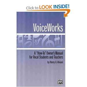  Voice Works ( A How To Owners Manual For Vocal Students 