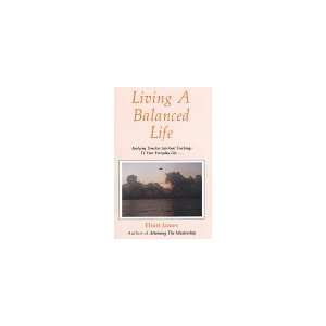    Living a Balanced Life (9780945050223): James Elliott: Books