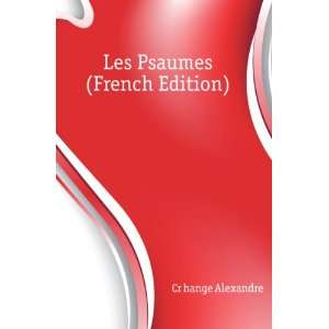  Les Psaumes (French Edition) CrÃ©hange Alexandre Books