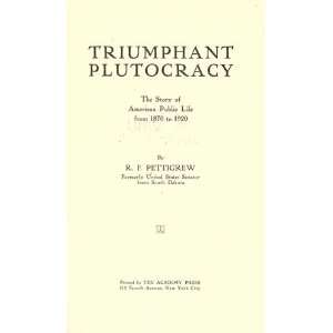 Triumphant Plutocracy; The Story Of American Public Life 