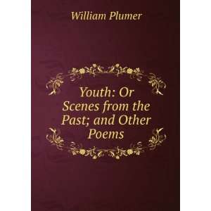  Youth Or Scenes from the Past; and Other Poems William 