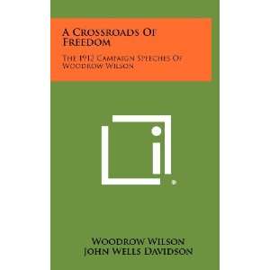  A Crossroads Of Freedom The 1912 Campaign Speeches Of 