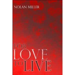  For Love to Live (9781424116690): Nolan Miller: Books