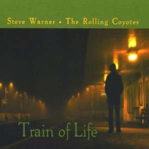  Train of Life Steve Warner & The Rolling Coyotes Music