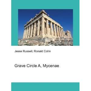  Grave Circle A, Mycenae Ronald Cohn Jesse Russell Books