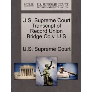  U.S. Supreme Court Transcript of Record Union Bridge Co v. U 