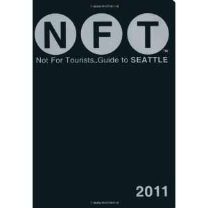  Not For Tourists Guide to Seattle 2011 (9780982595107): Not 