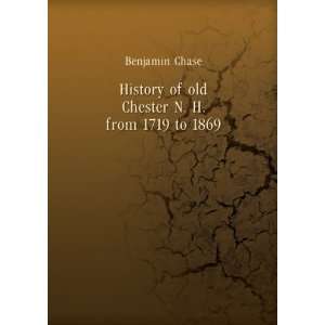  History of old Chester [N. H.] from 1719 to 1869. Chase 