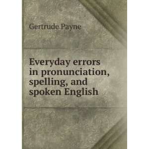  Everyday errors in pronunciation, spelling, and spoken English 