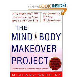 Mind Body Makeover Project : A 12 Week Plan for Transforming Your Body 