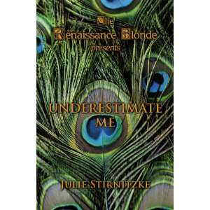  Underestimate Me (9780741443526) Julie Stirnitzke Books