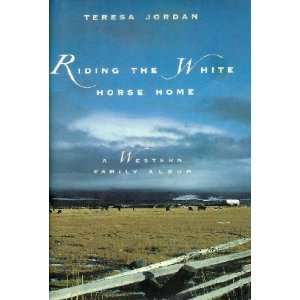 Riding the White Horse Home (9789992913369) Teresa Jordan Books