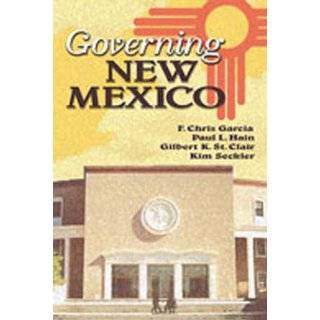 Governing New Mexico by F. Chris Garcia, Paul L. Hain and Gilbert K 