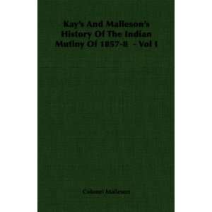  Kays And Mallesons History Of The Indian Mutiny Of 1857 