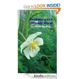 Awakening to a Different World: White Feather:  Kindle 