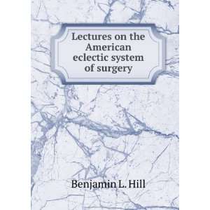 Lectures on the American eclectic system of surgery. yr.1897 Benjamin 