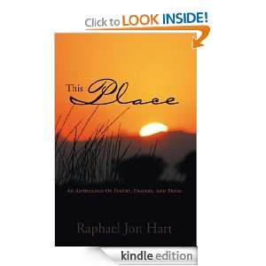 This Place : An Anthology Of Poetry, Prayers, And Prose: Raphael Jon 