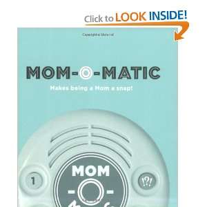 Mom O Matic Makes Being a Mom a Snap (9780811864756 