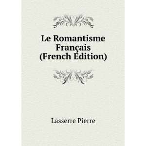  Le Romantisme FranÃ§ais (French Edition) Lasserre 