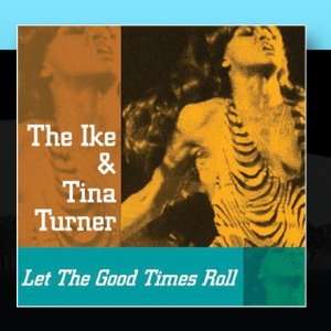  Let The Good Times Roll: Ike & Tina Turner: Music