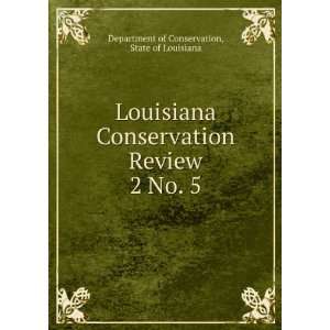 Louisiana Conservation Review. 2 No. 5 State of Louisiana Department 