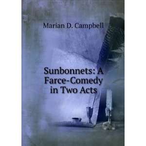  Sunbonnets  a farce comedy in two acts, Marian D 
