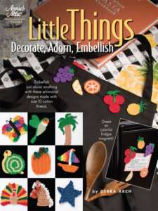 LITTLE THINGS DECORATE, ADORN, EMBELLISH, Crochet Book  