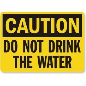  Caution Do Not Drink The Water Aluminum Sign, 14 x 10 