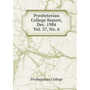 Presbyterian College Report, Dec. 1984. Vol. 37, No. 6 Presbyterian 
