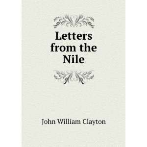  Letters from the Nile John William Clayton Books