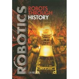 Robots Through History (Robotics) by Jeri Freedman (Jan 15, 2011)