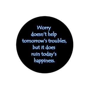  Worry Doesnt Help Tomorrows Troubles, but It Does Ruin 