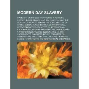  day slavery spotlight on the 2006 Trafficking in Persons Report 