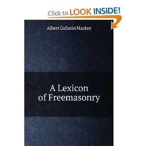  A Lexicon of Freemasonry Albert Gallatin Mackey Books