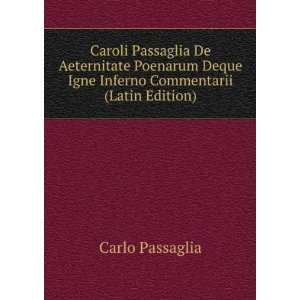   Deque Igne Inferno Commentarii (Latin Edition) Carlo Passaglia Books