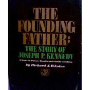  THE FOUNDING FATHER THE STORY OF JOSEPH P. KENNEDY Joseph 