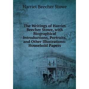 The writings of Harriet Beecher Stowe with biographical introductions 