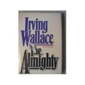   Almighty  a Novel / Irving Wallace Irving (1916 1990) Wallace Books