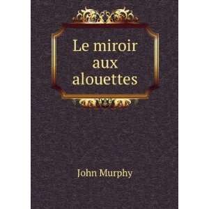  Le miroir aux alouettes John Murphy Books