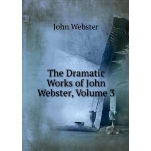  The Dramatic Works of John Webster, Volume 3 John Webster Books